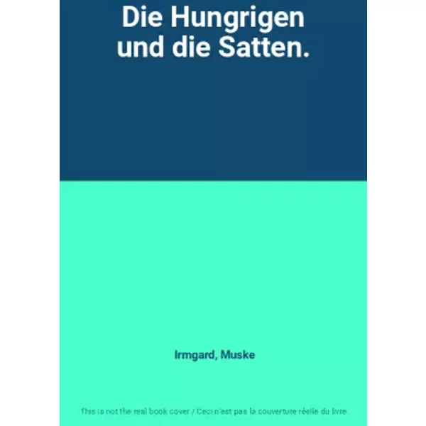 Die Hungrigen Und Die Satten. - Irmgard, Muske-image