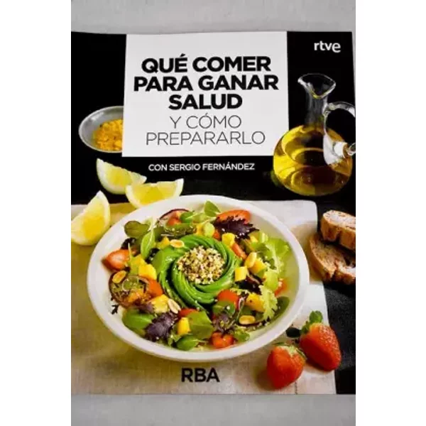 Qué comer para ganar salud y cómo prepararlo - Sergio Fernández