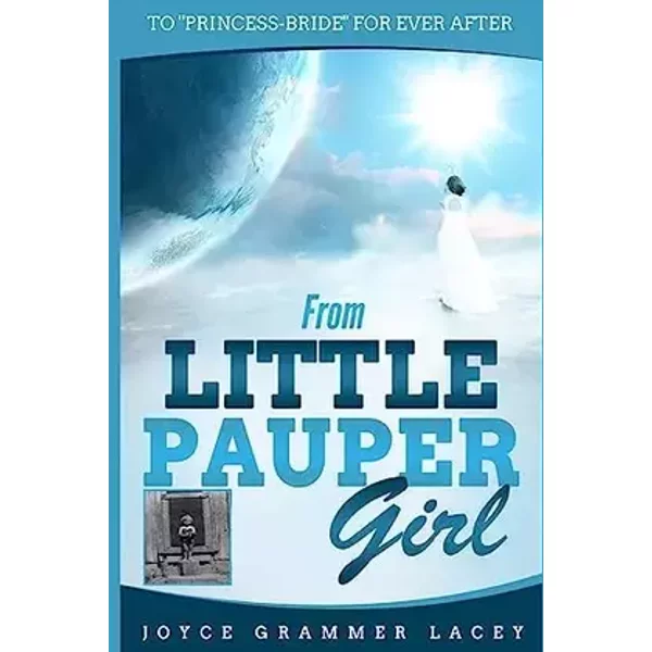 From Little Pauper Girl: To "Princess-Bride" for Ever After - Joyce Grammer Lacey