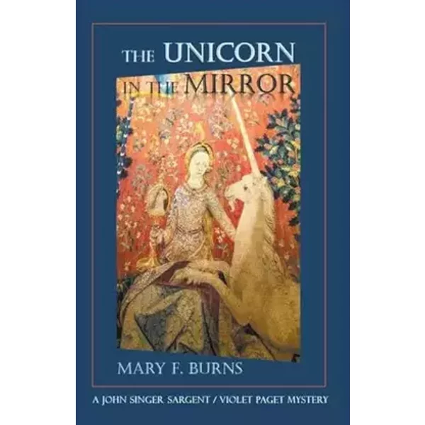 The Unicorn in the Mirror (The John Singer Sargent/Violet Paget Mysteries) - Mary F Burns