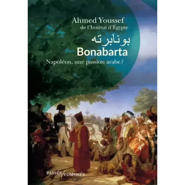 Bonabarta: Napoléon, une passion arabe ? - Ahmed Youssef