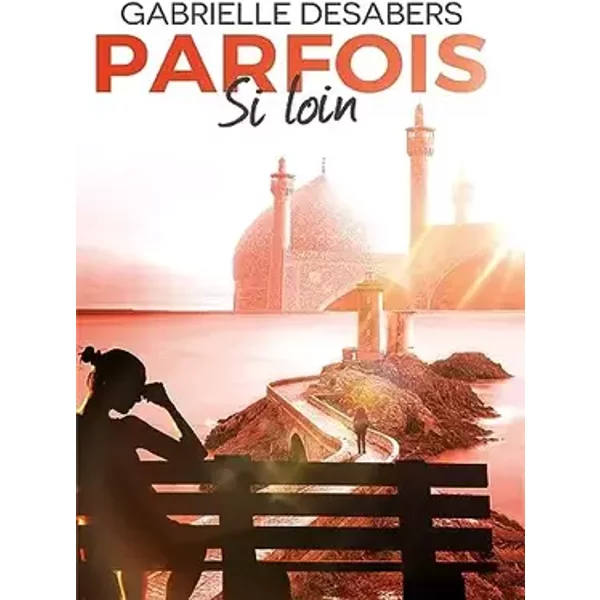 Parfois si loin - Gabrielle Desabers