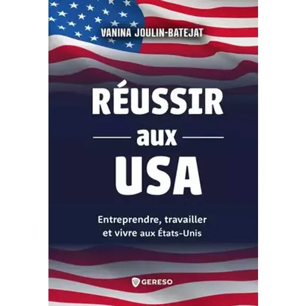 Réussir aux USA: Entreprendre, travailler et vivre aux États-Unis - Vanina Joulin-Batejat
