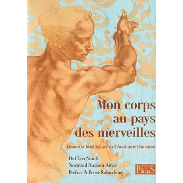 Mon corps au pays des merveilles: Beauté et Intelligence de l'Anatomie Humaine - Clara Naudi