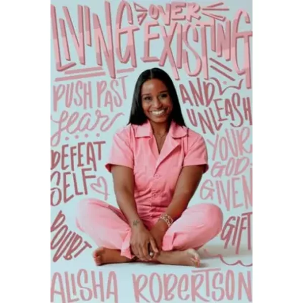 Living Over Existing: Push past fear, defeat self-doubt and unleash your God-given gift - Alisha Robertson