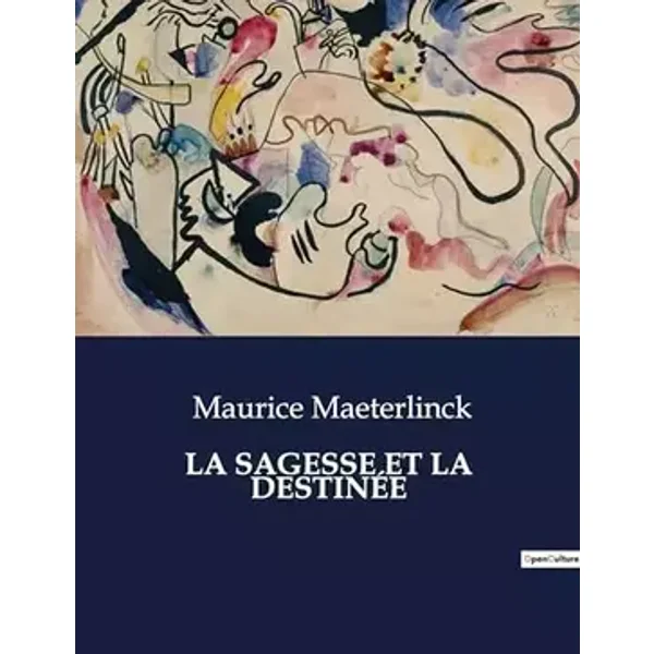 La Sagesse et la Destinée: une oeuvre rare de Maurice Maeterlinck - Maurice Maeterlinck