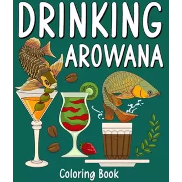 Drinking Arowana Coloring Book: Recipes Menu Coffee Cocktail Smoothie Frappe and Drinks, Activity Painting Book - Paperland
