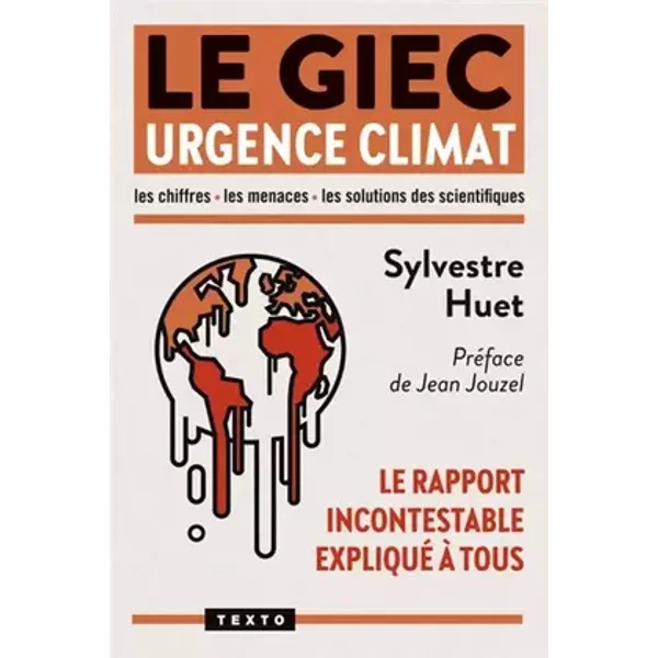 Le GIEC Urgence climat: Le rapport incontestable expliqué à tous - Sylvestre Huet