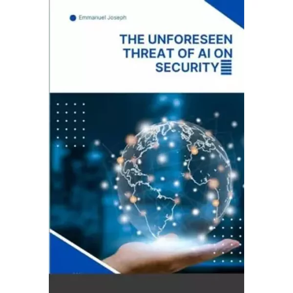 The Unforeseen Threat of AI on Security - Emmanuel Joseph