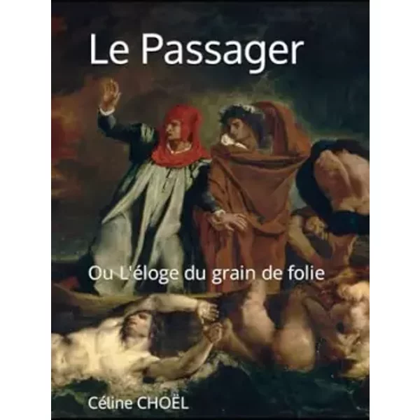 Le Passager: Ou L'éLoge Du Grain De Folie (French Edition) - CéLine ChoËL-image