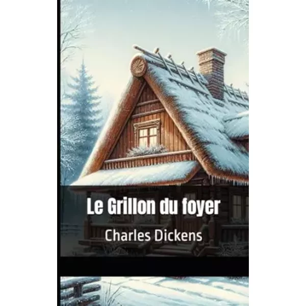 Le Grillon du foyer: Charles Dickens - Charles Dickens