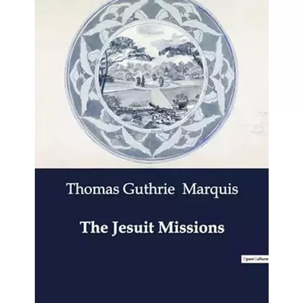 The Jesuit Missions - Thomas Guthrie Marquis