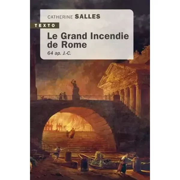 Le grand incendie de Rome: 64 ap. J.-C. - Catherine Salles