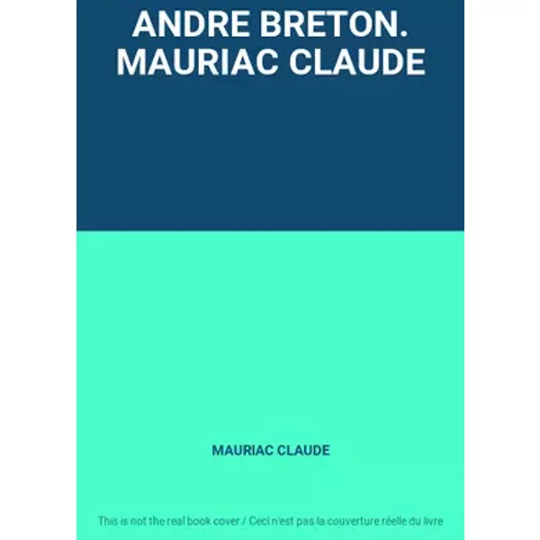ANDRE BRETON. MAURIAC CLAUDE - MAURIAC CLAUDE
