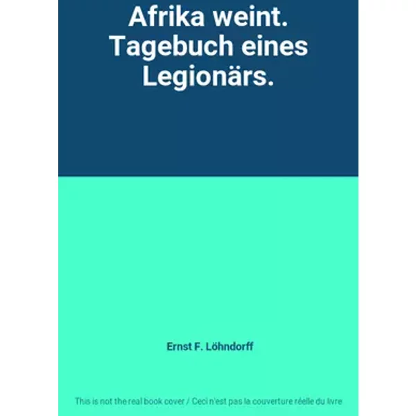 Afrika weint. Tagebuch eines Legionärs. - Ernst F. Löhndorff