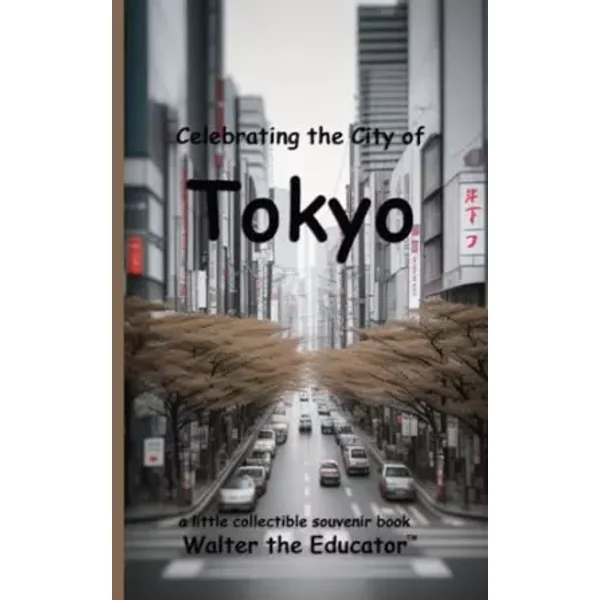 Celebrating the City of Tokyo (Celebrating Cities Book) - Walter the Educator