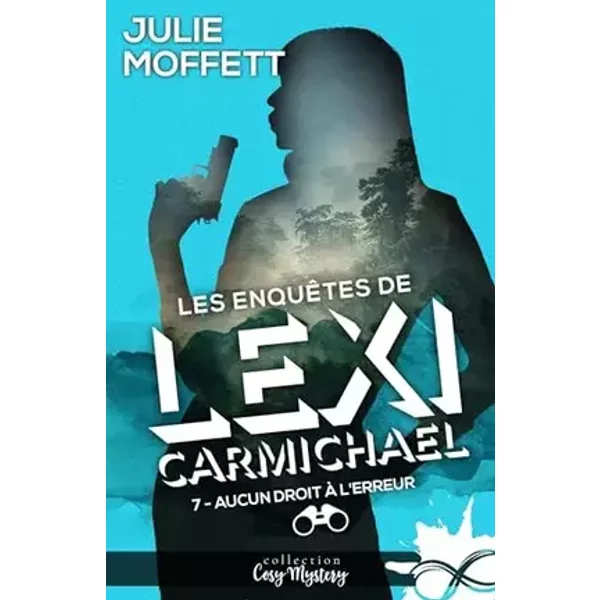 Aucun droit à l'erreur: Les enquêtes de Lexi Carmichael, T7 - Julie Moffett