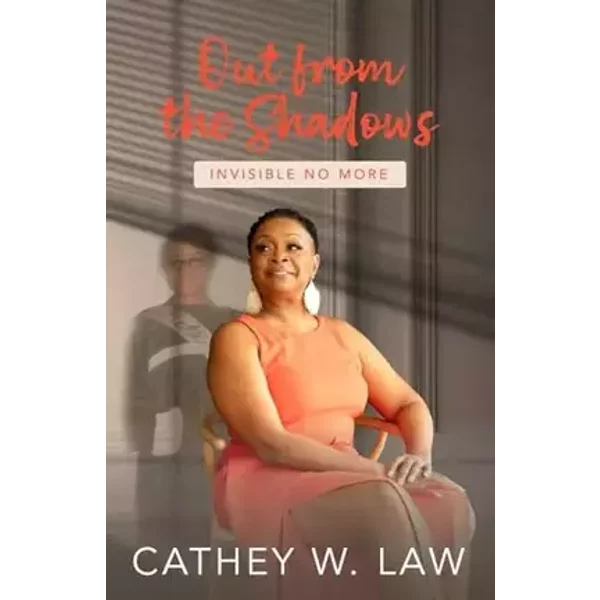 Out From The Shadows: Invisible No More - Cathey W Law