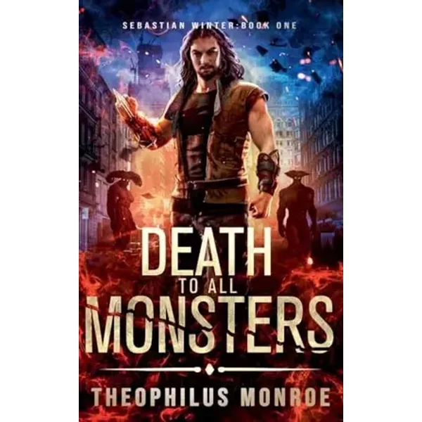 Death to All Monsters (Sebastian Winter) - Theophilus Monroe