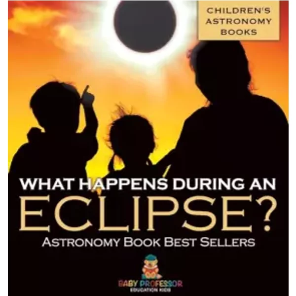 What Happens During An Eclipse? Astronomy Book Best Sellers Children's Astronomy Books - Baby Professor