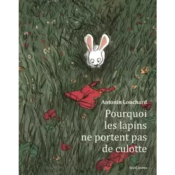 Pourquoi les lapins ne portent pas de culotte - Antonin Louchard