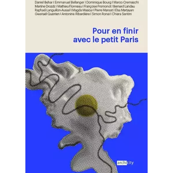 Pour en finir avec le petit Paris - Daniel Béhar, Emmanuel Bellanger, Dominique Bourg, Marco Cremaschi, Collectif