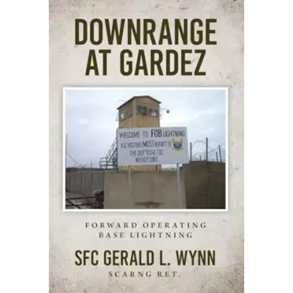 Downrange at Gardez: Forward Operating Base Lightning - Gerald L Wynn