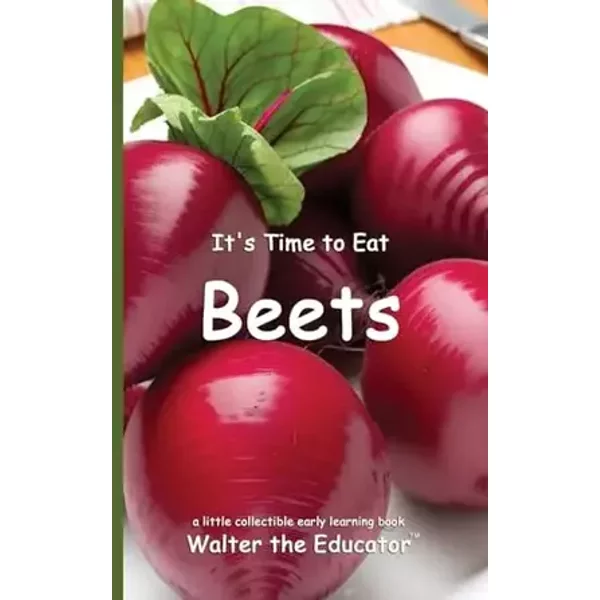 It's Time to Eat Beets (Time to Eat Book) - Walter the Educator