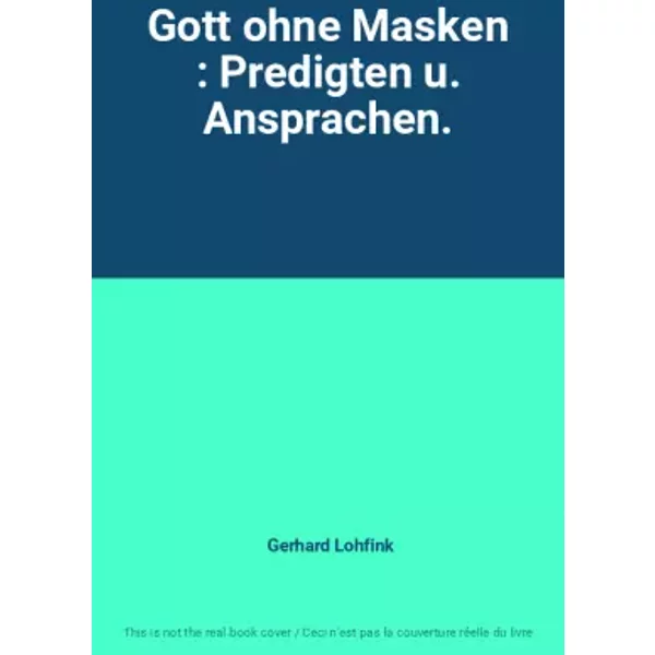 Gott ohne Masken : Predigten u. Ansprachen. - Gerhard Lohfink