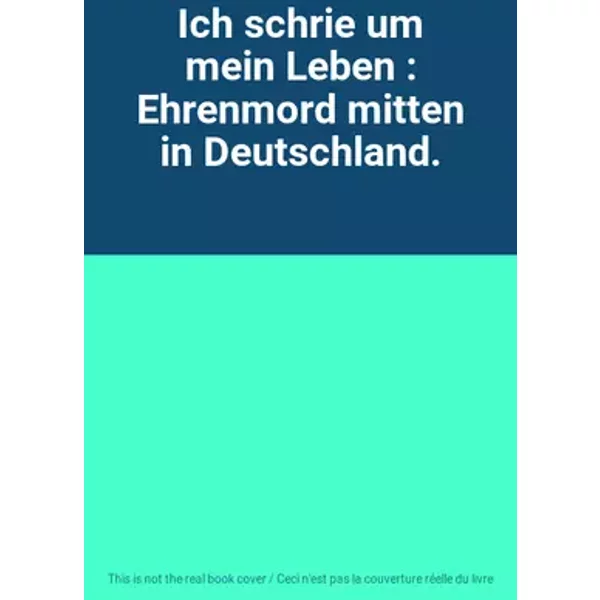 Ich schrie um mein Leben : Ehrenmord mitten in Deutschland.