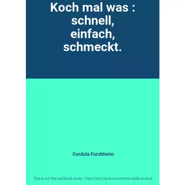Koch mal was : schnell, einfach, schmeckt. - Cordula Furchheim