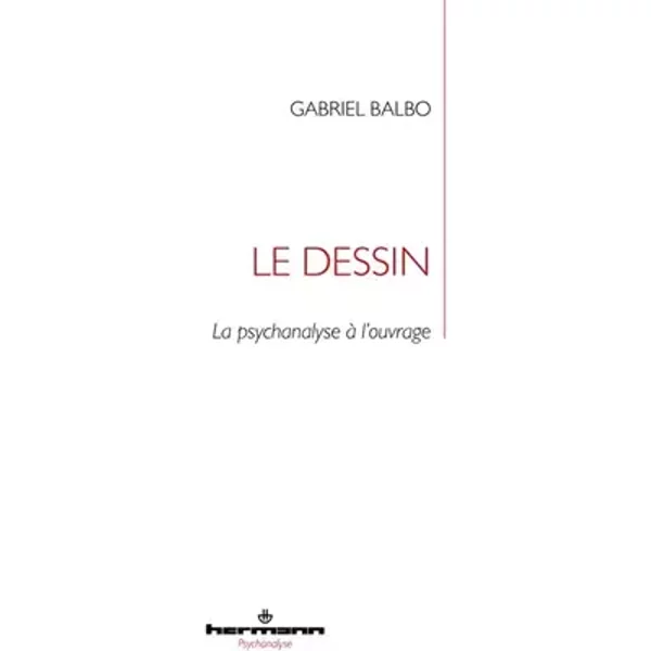 Le dessin: La psychanalyse à l'ouvrage - Gabriel Balbo