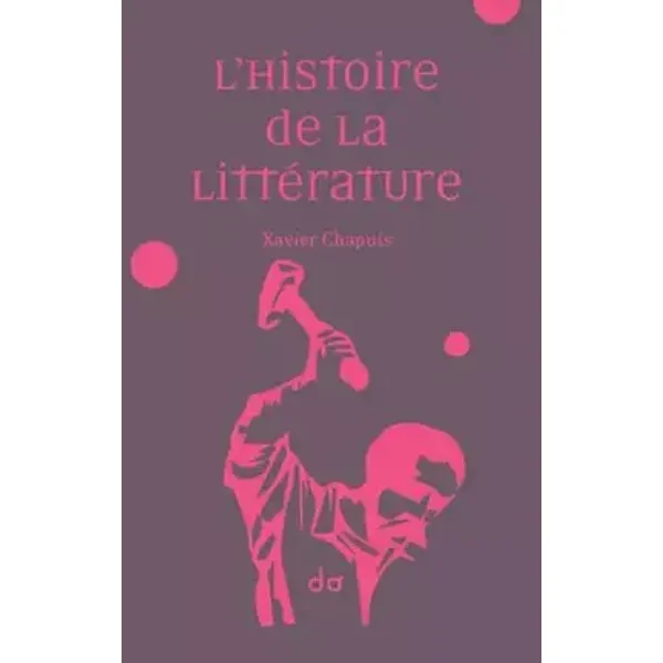 L'Histoire de la littérature - Xavier Chapuis