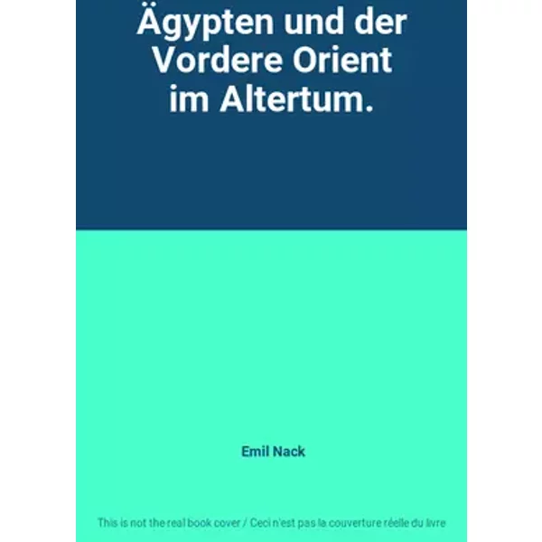 Ägypten und der Vordere Orient im Altertum. - Emil Nack