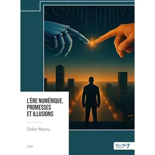 L'ère numérique, promesses et illusions - Didier Moury