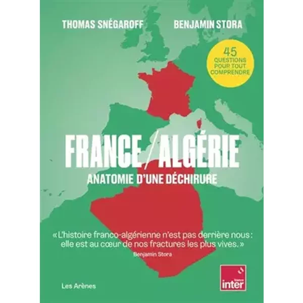 France / Algérie - Anatomie d'une déchirure - Thomas Snégaroff, Benjamin Stora