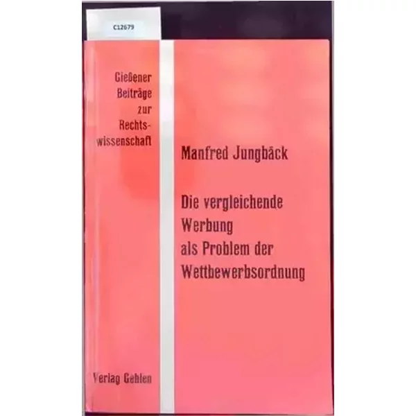 Die vergleichende Werbung als Problem der Wettbewerbsordnung. - Manfred Jungbäck