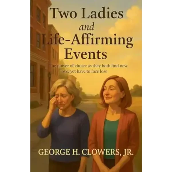 Two Ladies and Life-Affirming Events - George H Clowers Jr