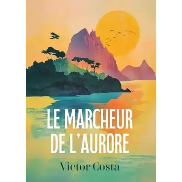 Le Marcheur de l'aurore - Victor Costa