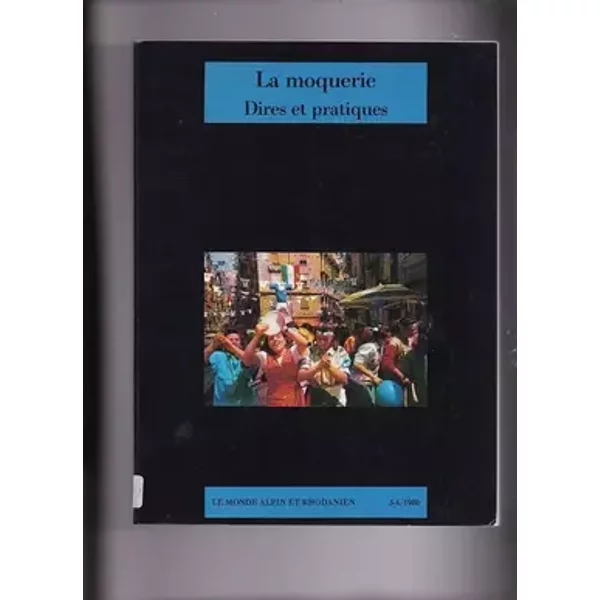 Le monde alpin et rhodanien 3-4 -1988 : La moquerie, dires et pratiques - Collectif