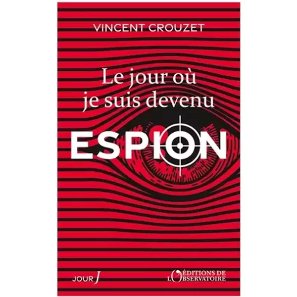 Le jour où je suis devenu espion - Vincent Crouzet