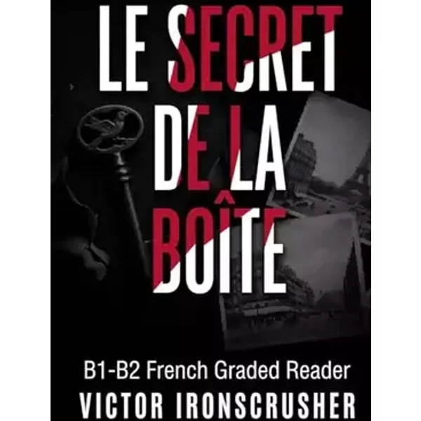 Le Secret de la Boîte: A Gripping Parisian Thriller for Intermediate Learners (B1-B2 Level): A Bilingual, Parallel Text French-English Story - VICTOR IRONSCRUSHER