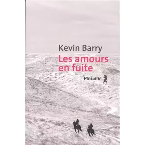 Les amours en fuite - Kevin Barry