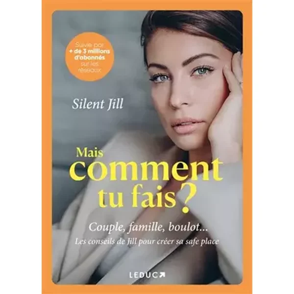Mais comment tu fais ?: Couple, famille, boulot... Les conseils de Jill pour créer sa safe place - Silent Jill
