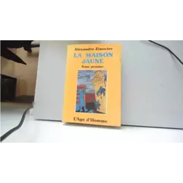 La Maison Jaune - l' Age d' Homme - Tome 1 - Alexandre Zinoviev