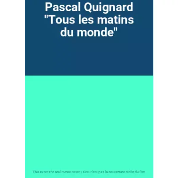 Pascal Quignard "Tous les matins du monde"