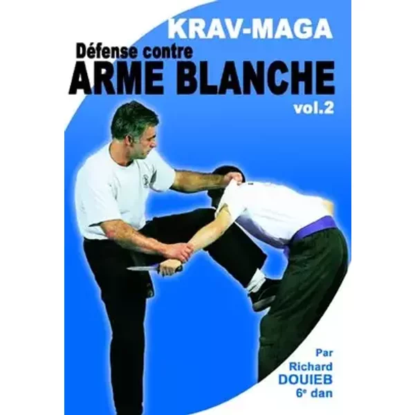 Kravmaga-Vol.2 : Défense Contre Armes Blanches