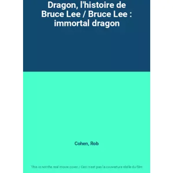 Dragon, l'histoire de Bruce Lee / Bruce Lee : immortal dragon - Rob Cohen