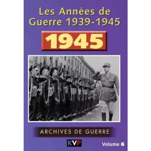Les Annees de Guerre 1939-1945, vol. 6 : 1945