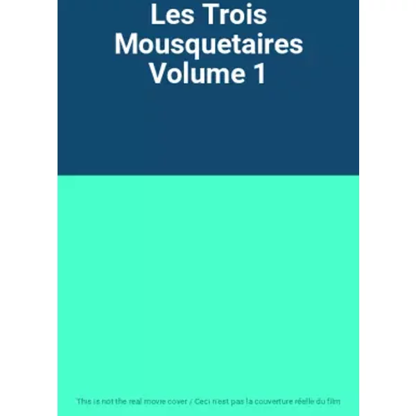 Les Trois Mousquetaires Volume 1